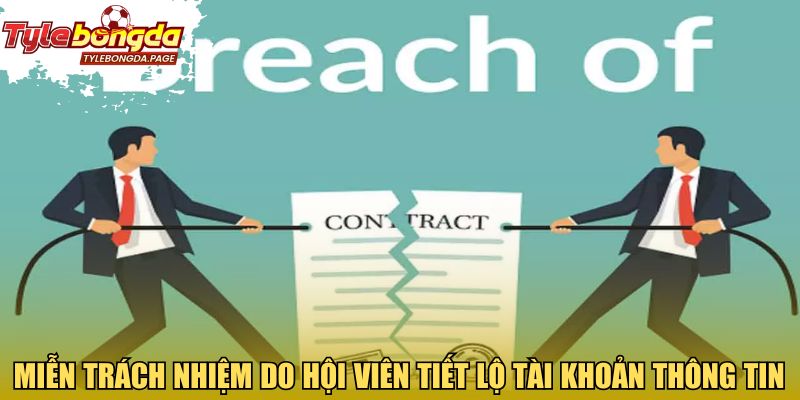 Miễn trừ trách nhiệm do hội viên tiết lộ tài khoản thông tin