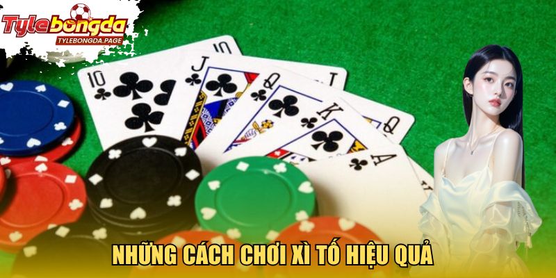 Những cách chơi Xì Tố hiệu quả 